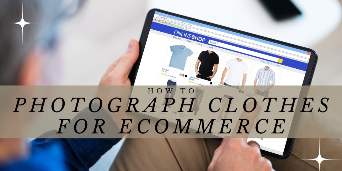 How to Capture Clothes Photos for E-commerce: A Comprehensive Guide