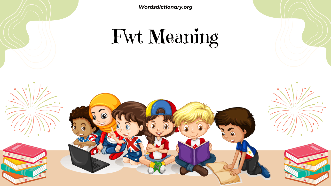 fwt meaning | Definition, Emotions, and Examples