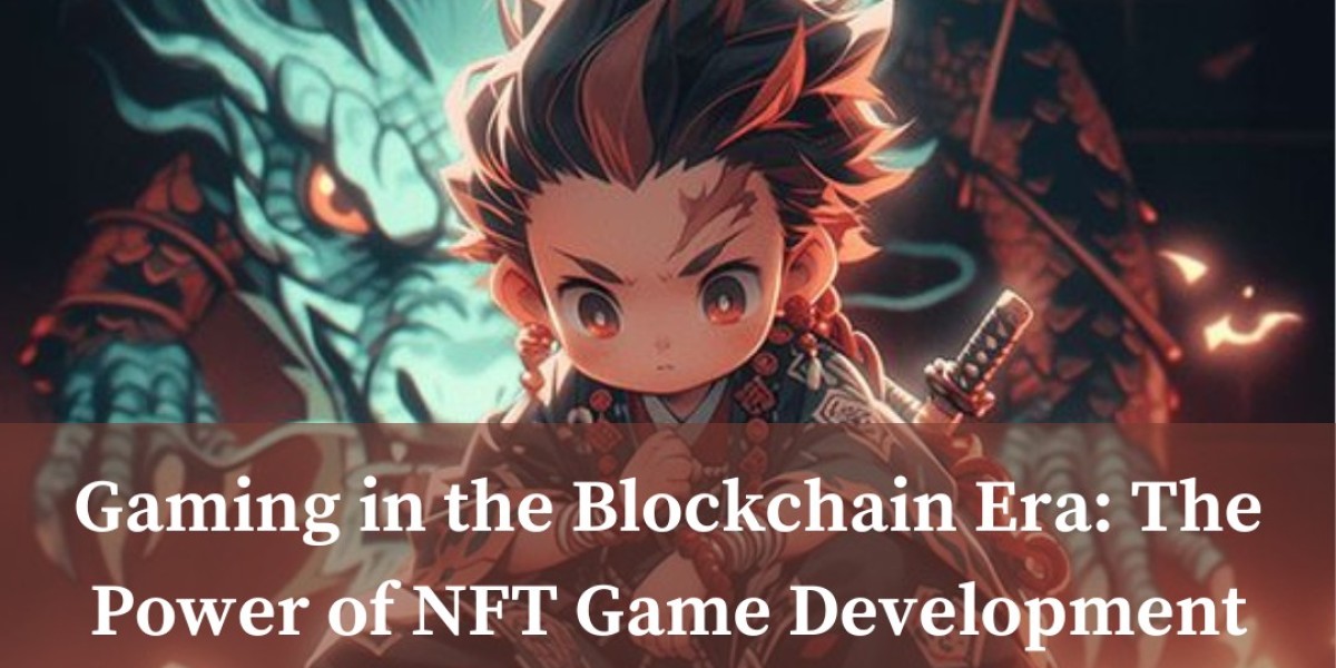 Gaming in the Blockchain Era: The Power of NFT Game Development