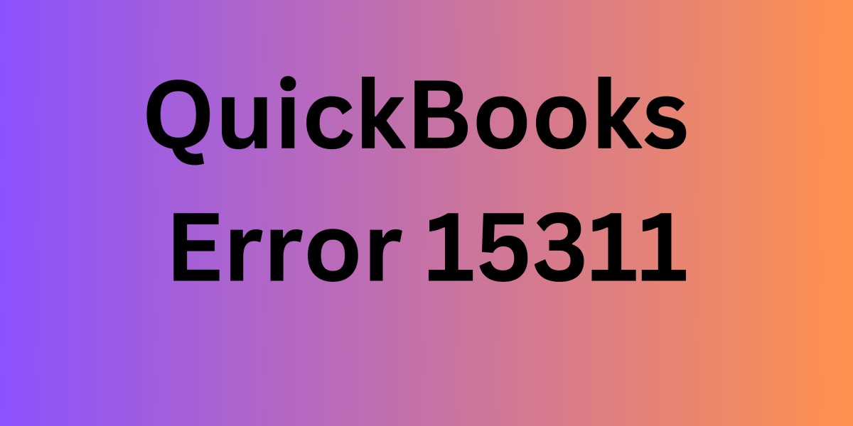 A Guide to Fixing QuickBooks Error 15311