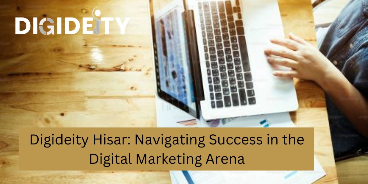 Digideity Hisar: Navigating Success in the Digital Marketing Arena