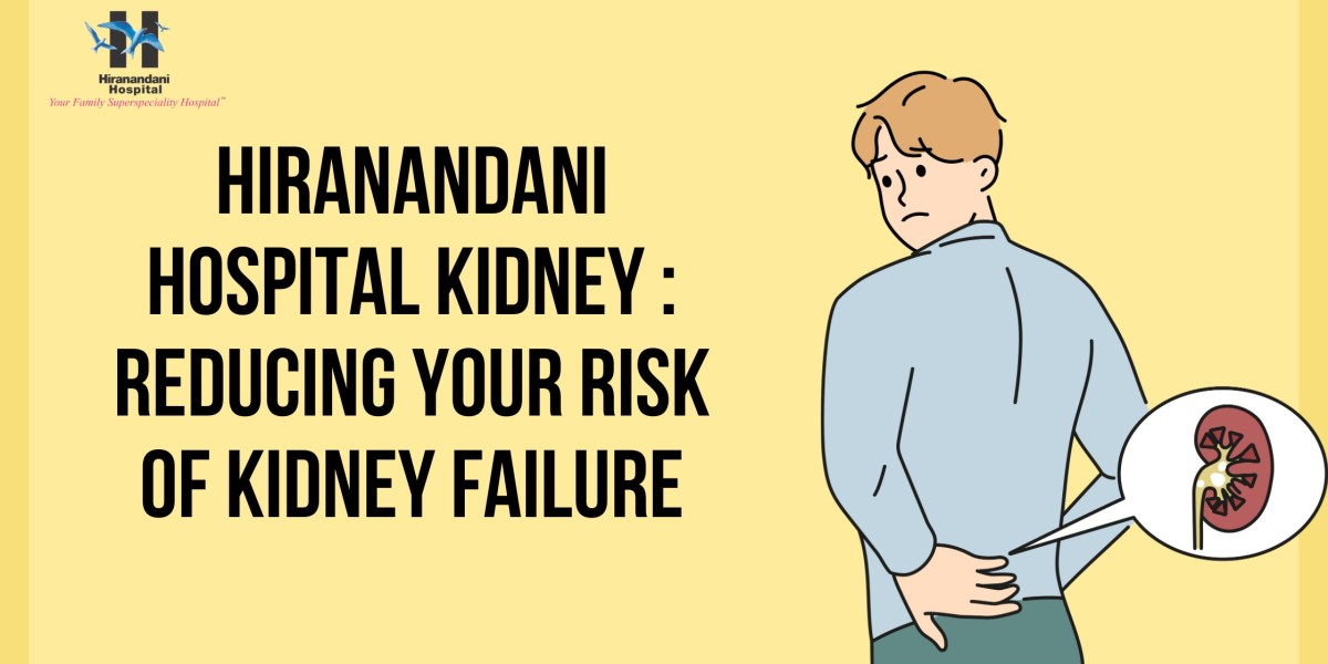 Lowering Your Chance of Kidney Failure at Dr. L. H. Hiranandani Hospital
