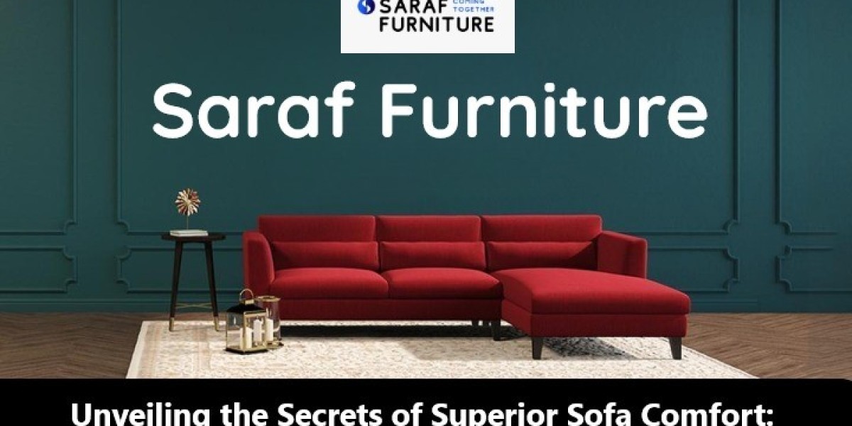 Saraf Furniture Guide - Unveiling the Hidden Secrets of Unforgettable Sofa Comfort