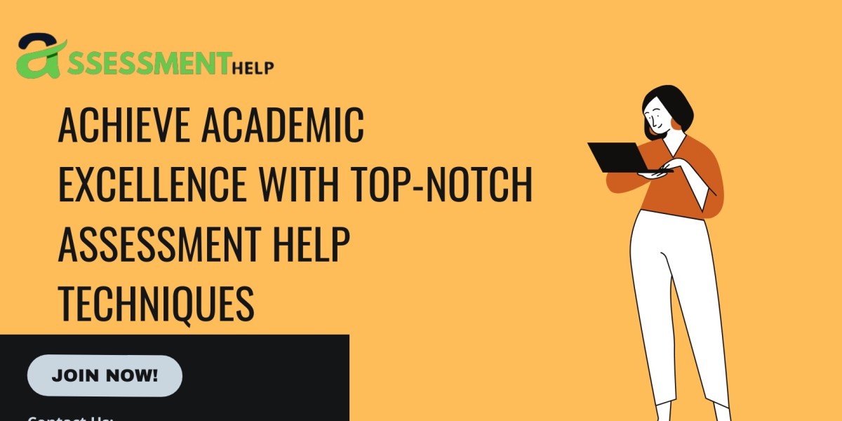Achieve Academic Excellence with Top-notch Assessment Help Techniques